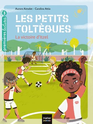 cover image of Les petits toltèques--La victoire d'Itzel CP/CE1 6/7 ans